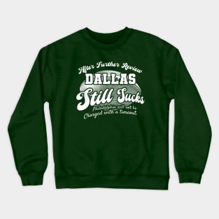 Philadelphia Football Fan - After Further Review Dallas Still Sucks Crewneck Sweatshirt